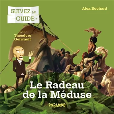 Le radeau de la Méduse : avec Théodore Géricault