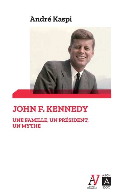 John F. Kennedy : une famille, un président, un mythe