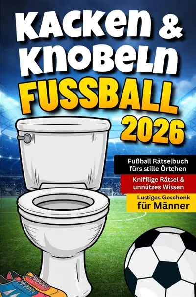 Kacken & Knobeln : Fußball Rätselbuch fürs stille Örtchen mit kniffligen Rätseln & unnützem : Wissen Lustiges Geschenk für Männer