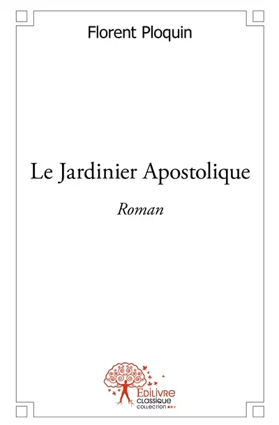 Le jardinier apostolique : Roman