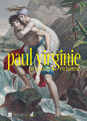 Paul et Virginie, un exotisme enchanteur : exposition, Le Havre, Maison de l'armateur, du 28 novembre 2013 au 16 mai 2014