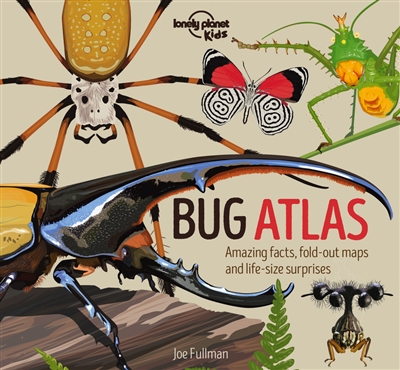 Bug atlas : amazing facts, fold-out maps and life-size surprises