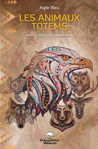Les animaux totems : dans la tradition amérindienne