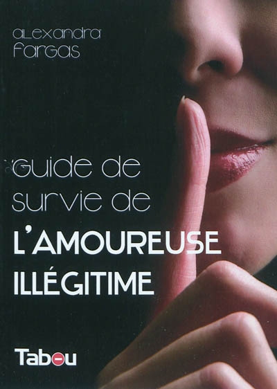 le guide de survie de l'amoureuse illégitime : 44 principes incontournables pour oublier déprime et morosité quand votre homme dîne, sort, dort, couche... et même... ô comble de l'horreur ! ... part en vacances avec une autre femme (la sienne) !