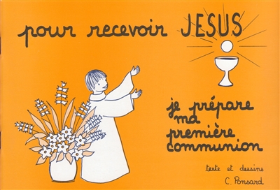 Pour recevoir Jésus : je prépare ma première communion