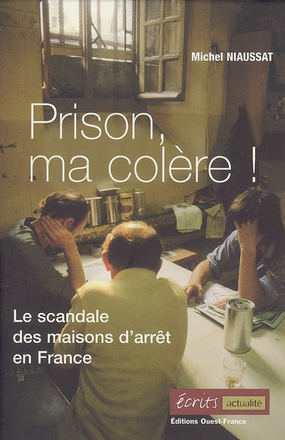 Prison ma colère ! : le scandale des maisons d'arrêt en France