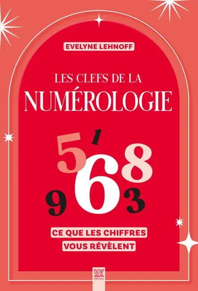 Les clefs de la numérologie : ce que les chiffres vous révèlent Les clefs de la numérologie : ce que les chiffres vous révèlent