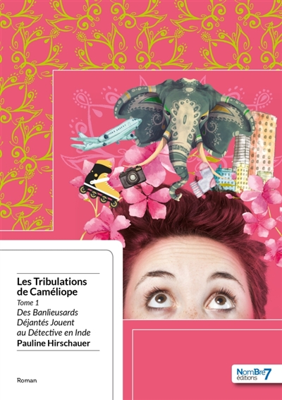 Les Tribulations de Caméliope : Tome 1 : Des Banlieusards Déjantés Jouent au Détective en Inde
