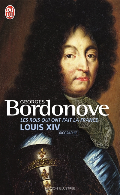 Les rois qui ont fait la France. Vol. 5. Louis XIV : Roi-Soleil