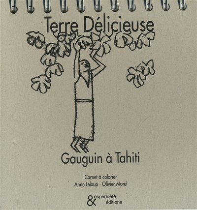 Terre délicieuse : Gauguin à Tahiti : carnet à colorier