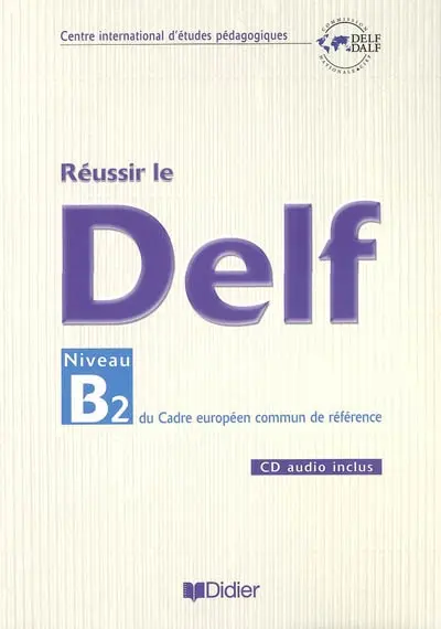 Réussir le DELF, niveau B2 du cadre européen commun de référence