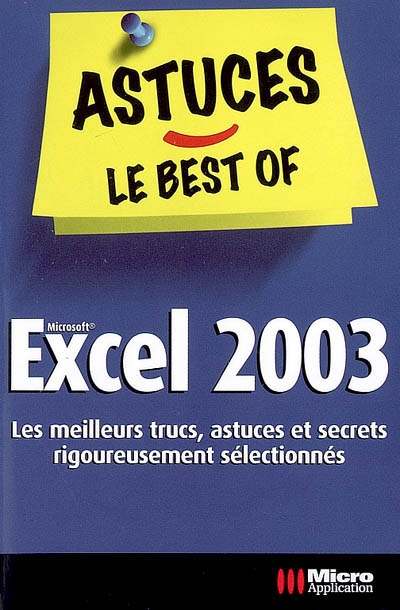 Microsoft Excel 2003 : les meilleurs trucs, astuces et secrets rigoureusement sélectionnés
