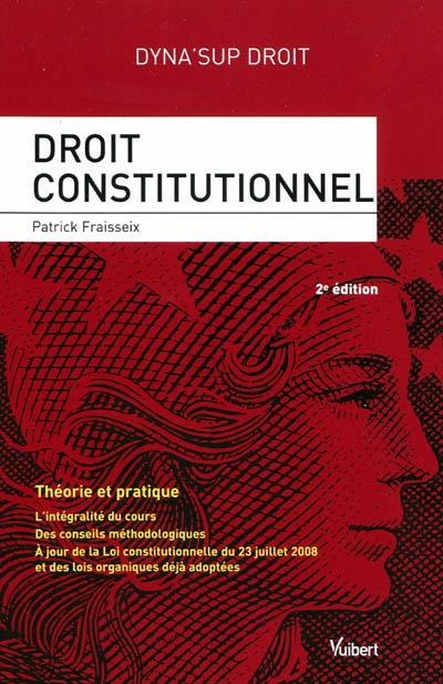 Droit constitutionnel : théorie et pratique : l'intégralité du cours, des conseils méthodologiques, à jour de la loi constitutionnelle du 23 juillet 2008 et des lois organiques déjà adoptées