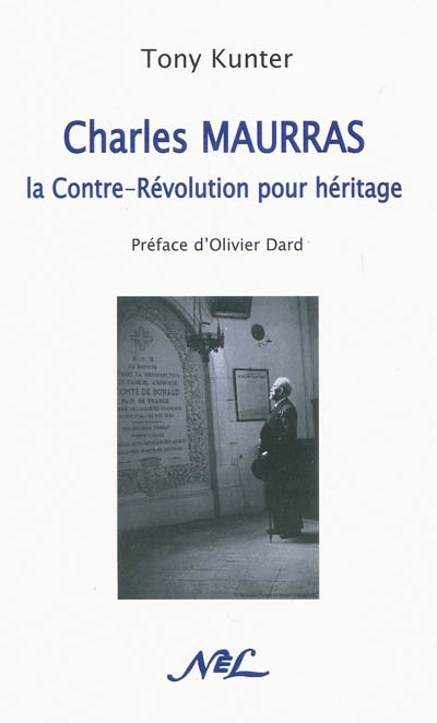 Charles Maurras : la Contre-Révolution pour héritage : essai pour une histoire des idées politiques