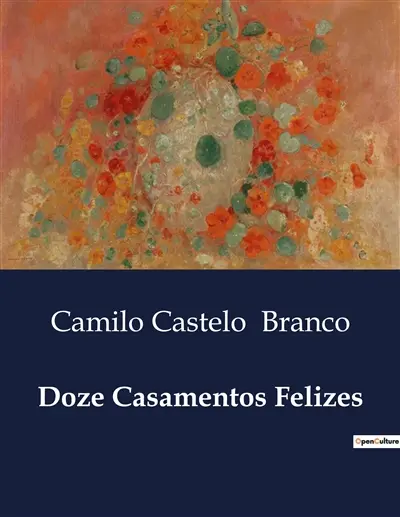 Doze Casamentos Felizes : Os desafios e encantos da vida a dois no século XIX