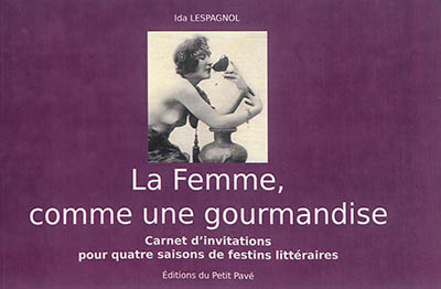 La femme, comme une gourmandise : carnet d'invitations pour quatre saisons de festins littéraires
