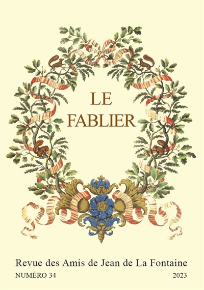 Fablier (Le) : revue des Amis de Jean de La Fontaine, n° 34. Qu'un ami véritable est une douce chose ! : amitiés et dilections lafontainiennes : actes du colloque de Paris, 18-20 novembre 2021
