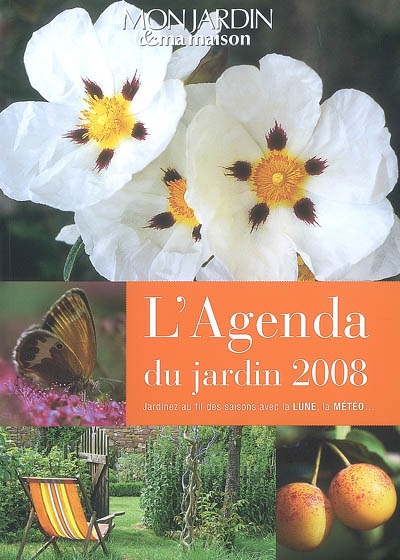 L'agenda du jardin 2008 : jardinez au fil des saisons avec la lune, la météo...
