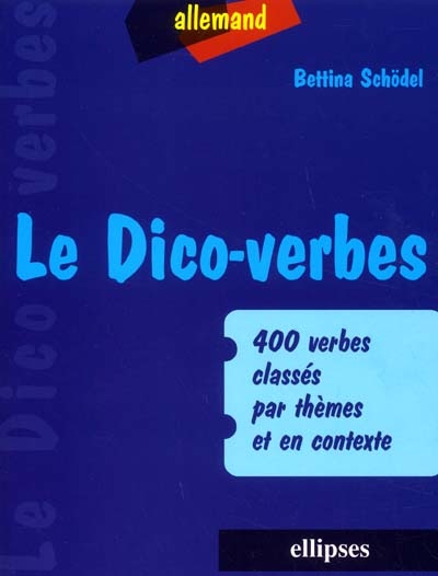 Le dico-verbes allemand : 400 verbes classés par thèmes et en contexte