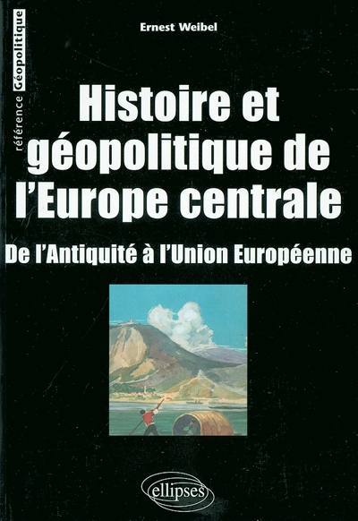 Histoire et géopolitique de l'Europe centrale : de l'Antiquité à l'Union européenne