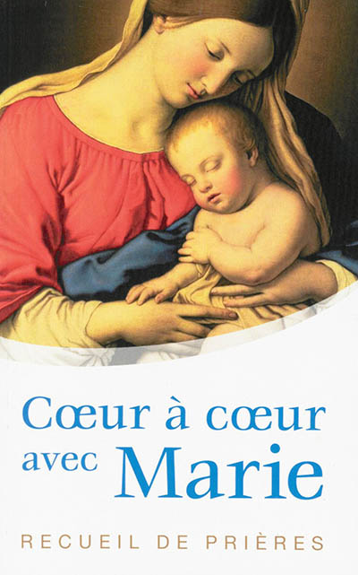 Coeur à coeur avec Marie : recueil de prières