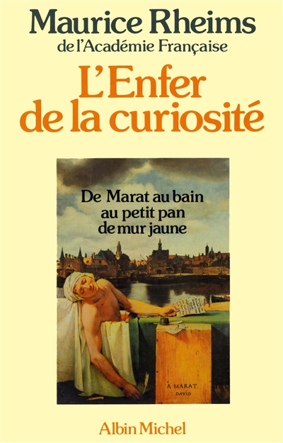 L'Enfer de la curiosité : de Marat au bain au petit pan de mur jaune