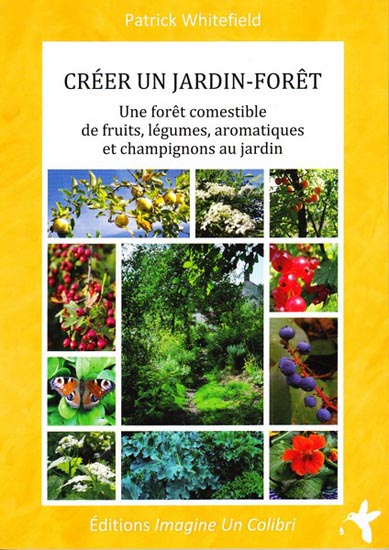 Créer un jardin-forêt : une forêt comestible de fruits, légumes, aromatiques et champignons au jardin