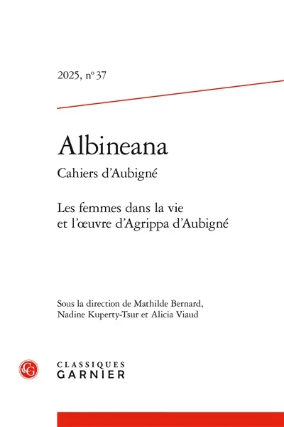 Albinéana, n° 37. Les femmes dans la vie et l'oeuvre d'Agrippa d'Aubigné