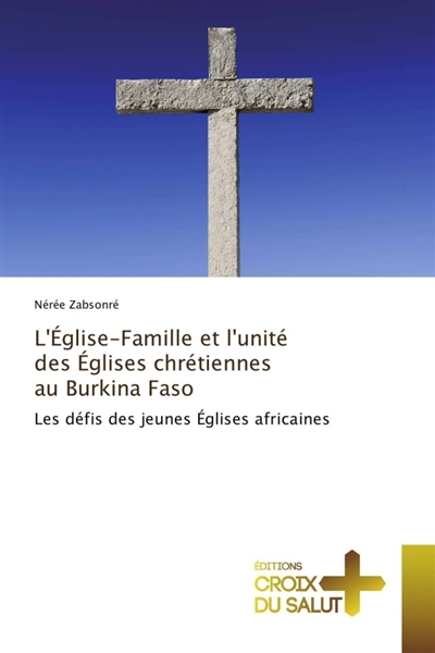 L'église-famille et l'unité des églises chrétiennes au burkina faso