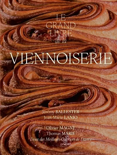Le grand livre de la viennoiserie : classique, tendance, prestige