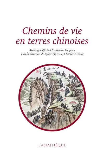 Chemins de vie en terres chinoises : mélanges offerts à Catherine Despeux