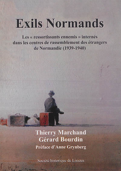 Exils normands : les ressortissants ennemis internés dans les centres de rassemblement des étrangers de Normandie (1939-1940)