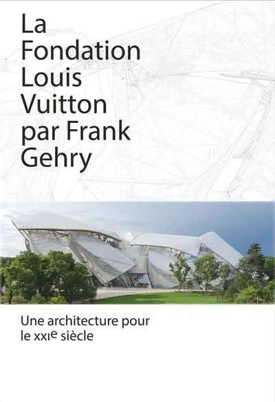 La Fondation Louis Vuitton par Frank Gehry : une architecture pour le XXIe siècle