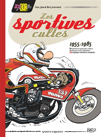Les sportives cultes, 1955-1985 : 80 sportives & cycles sport célèbres, 20 motos de course légendaires : 100 mythiques dévoreuses d'asphalte