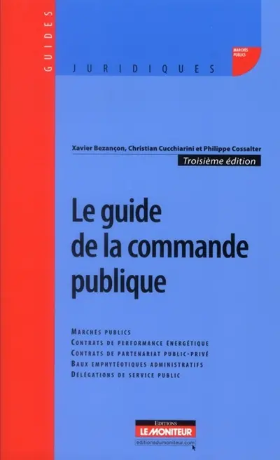 Le guide de la commande publique : marchés publics, contrats de partenariat public-privé, délégations de service public
