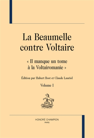 La Beaumelle contre Voltaire : il manque un tome à la Voltairomanie. Vol. 1