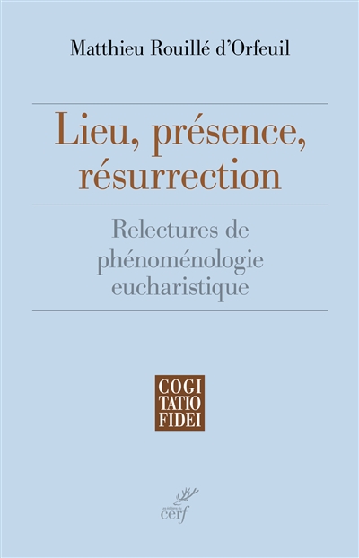 Lieu, présence, résurrection : relectures de phénoménologie eucharistique