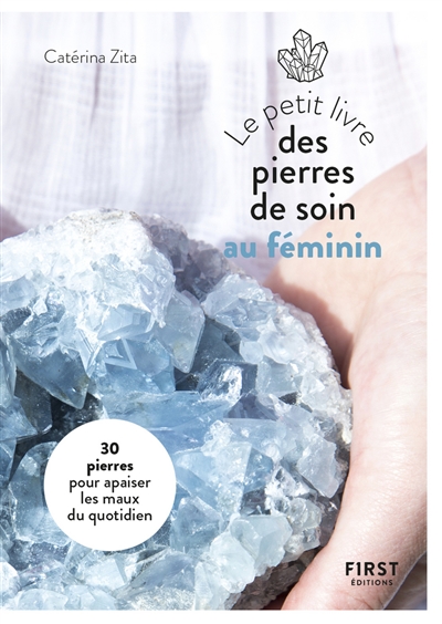Le petit livre des pierres de soin au féminin : 30 pierres pour apaiser les maux du quotidien
