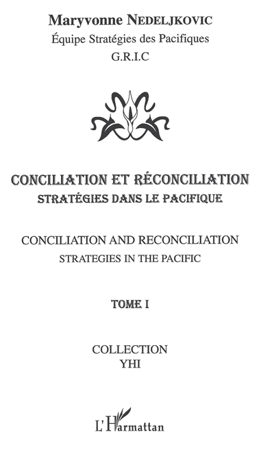 Conciliation et réconciliation. Vol. 1. Stratégies dans le Pacifique. Strategies in the Pacific. Conciliation and reconciliation. Vol. 1. Stratégies dans le Pacifique. Strategies in the Pacific