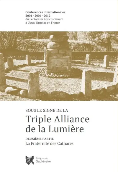 SOUS LE SIGNE DE LA TRIPLE ALLIANCE DE LA LUMIERE T.1 : La Fraternité de la Rose-Croix