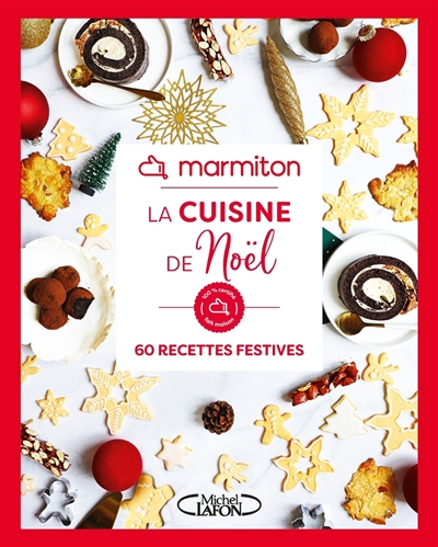 Marmiton : la cuisine de Noël : 60 recettes festives