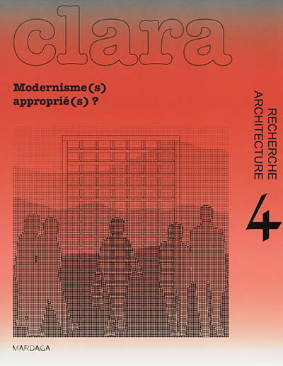 Clara : architecture, recherche, n° 4. Modernisme(s) approprié(s) ?
