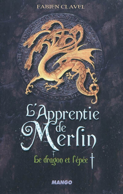 L'apprentie de Merlin. Vol. 1. Le dragon et l'épée