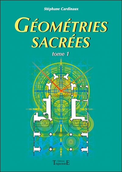 Géométries sacrées : du corps humain, des phénomènes telluriques et de l'architecture des bâtisseurs