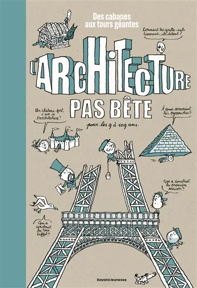 L'architecture pas bête : des cabanes aux tours géantes : pour les 9 à 109 ans