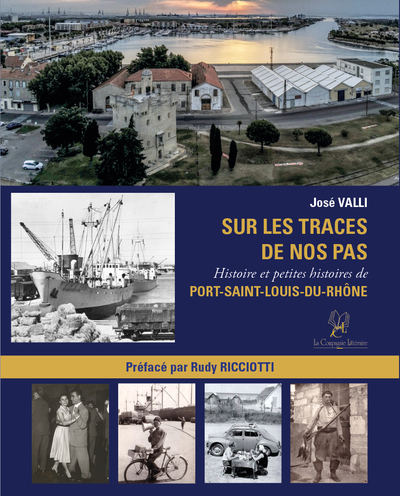 Sur les traces de nos pas : histoire et petites histoires de Port-Saint-Louis-du-Rhône