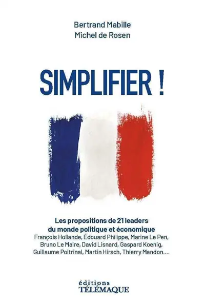 Simplifier ! : les propositions de 21 leaders du monde politique et économique Simplifier ! : les propositions de 21 leaders du monde politique et économique