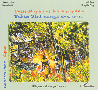 Petit-Noyau et les animaux : Guyane. Pikin-Siri nanga den meti