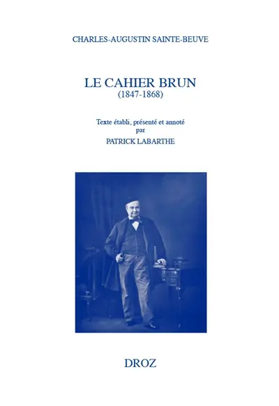 Le Cahier brun : 1847-1868 : augmenté de notes intercalées dans le deuxième cahier (1867-1868). Troisième cahier (1869)