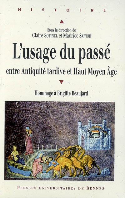 L'usage du passé : entre Antiquité tardive et Haut Moyen Age : hommage à Brigitte Beaujard